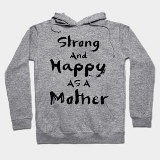 Strong and happy as a mother Hoodie